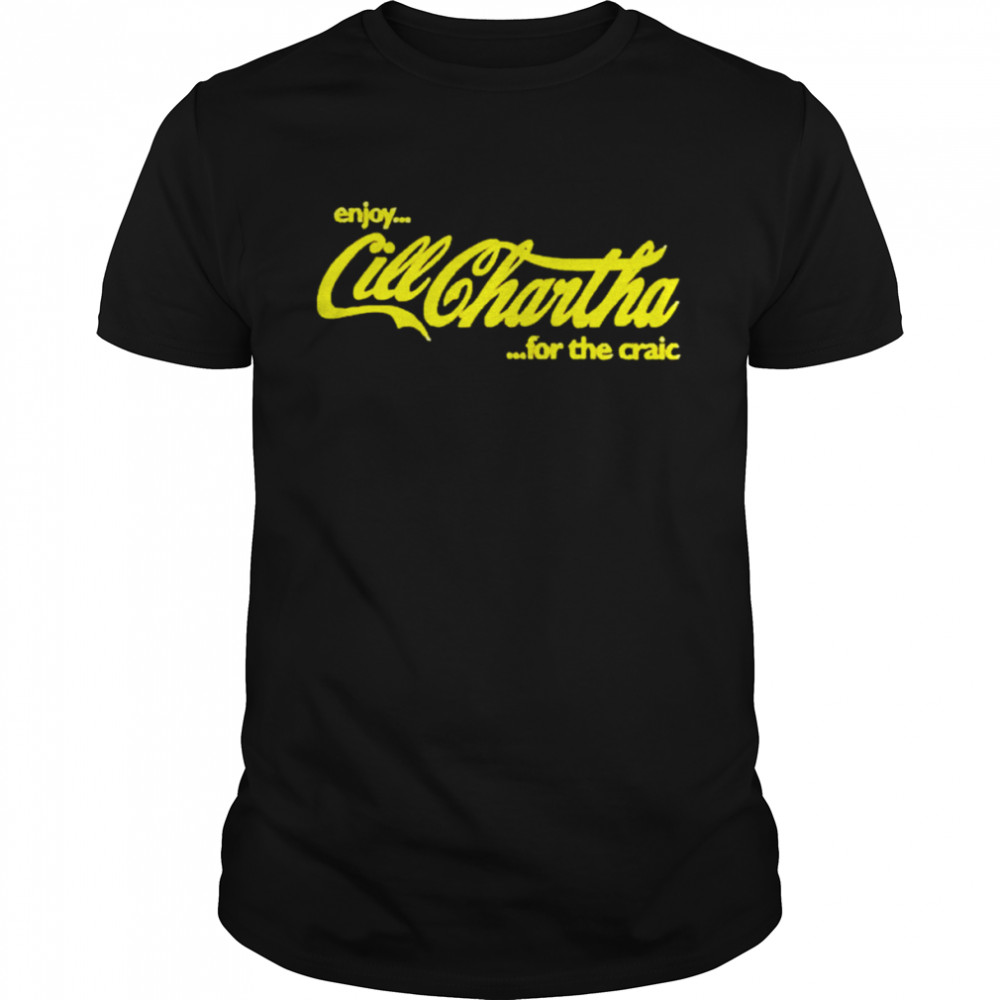 Enjoy Cill Chartha For The Craic Shirt