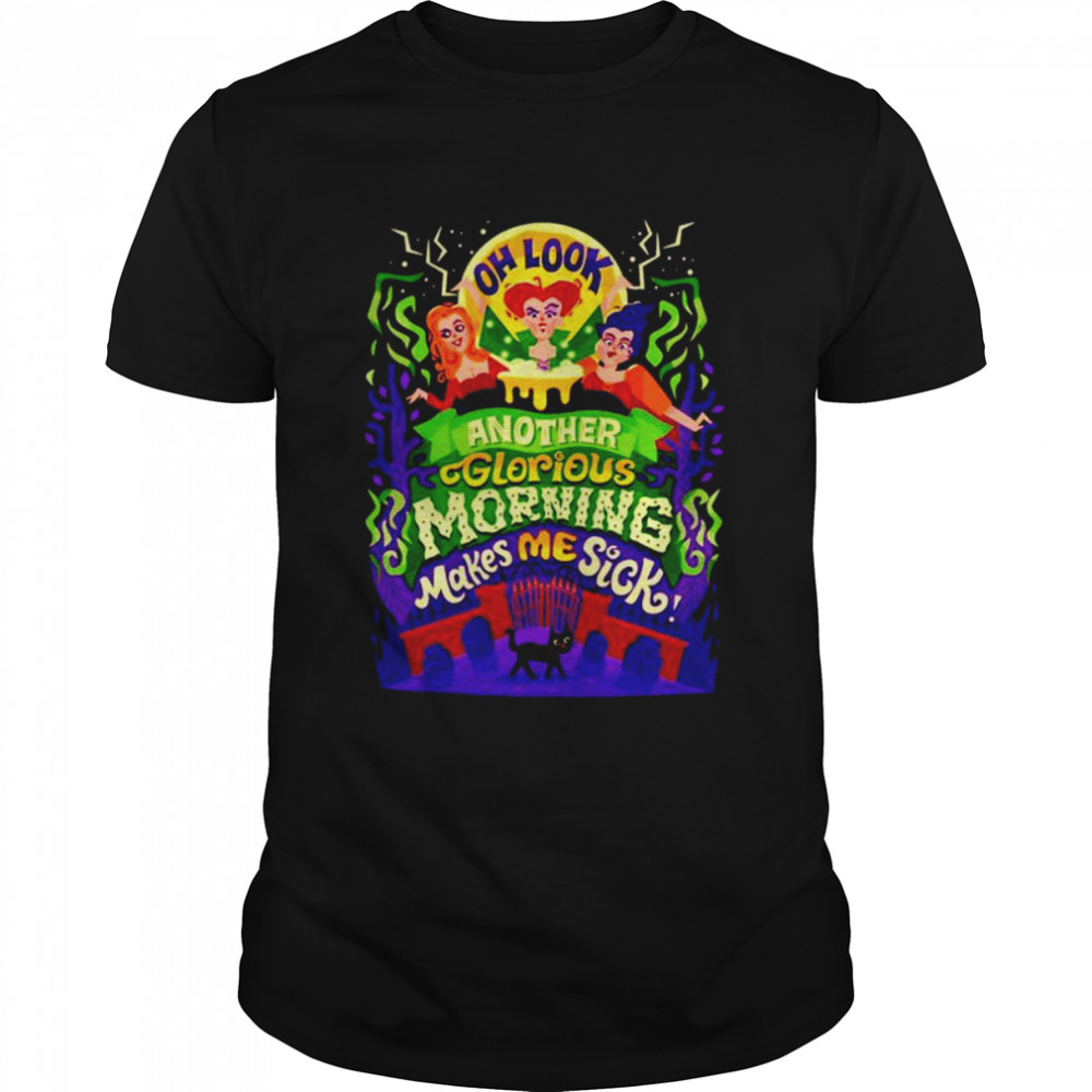 Hocus Pocus Oh Look Another Glorious Morning Makes Me Sick unisex T-shirt