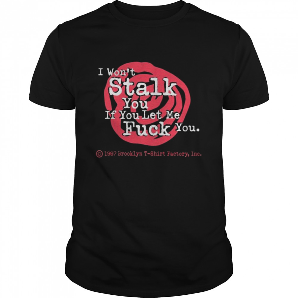 I won’t stalk you if you let me fuck you 2022 tee shirt