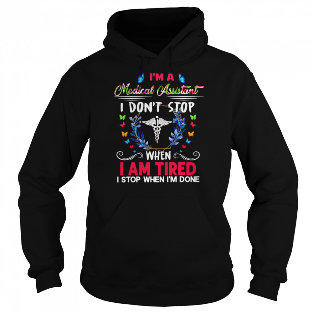 I’m A Medical Assistant I Don’t Stop When I Am Tired I Stop When I’m Done  Unisex Hoodie
