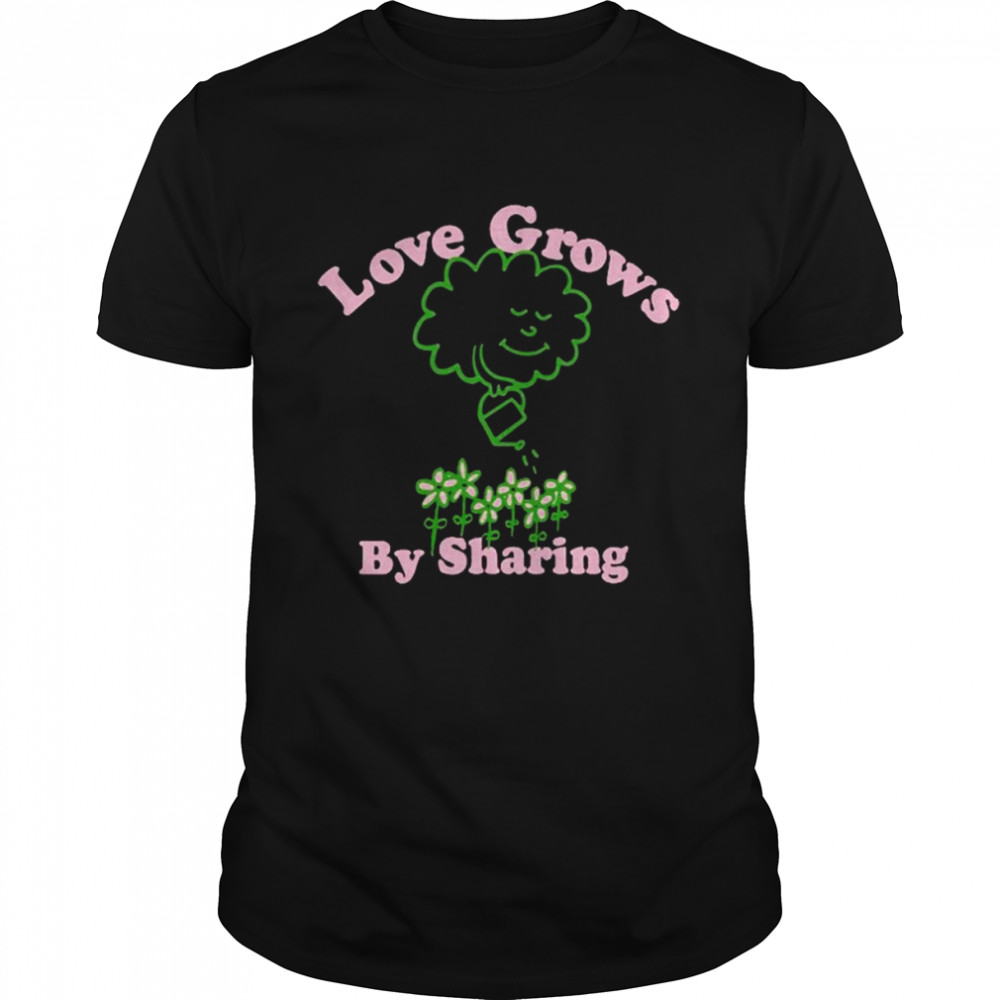 Love grows by sharing T-shirt