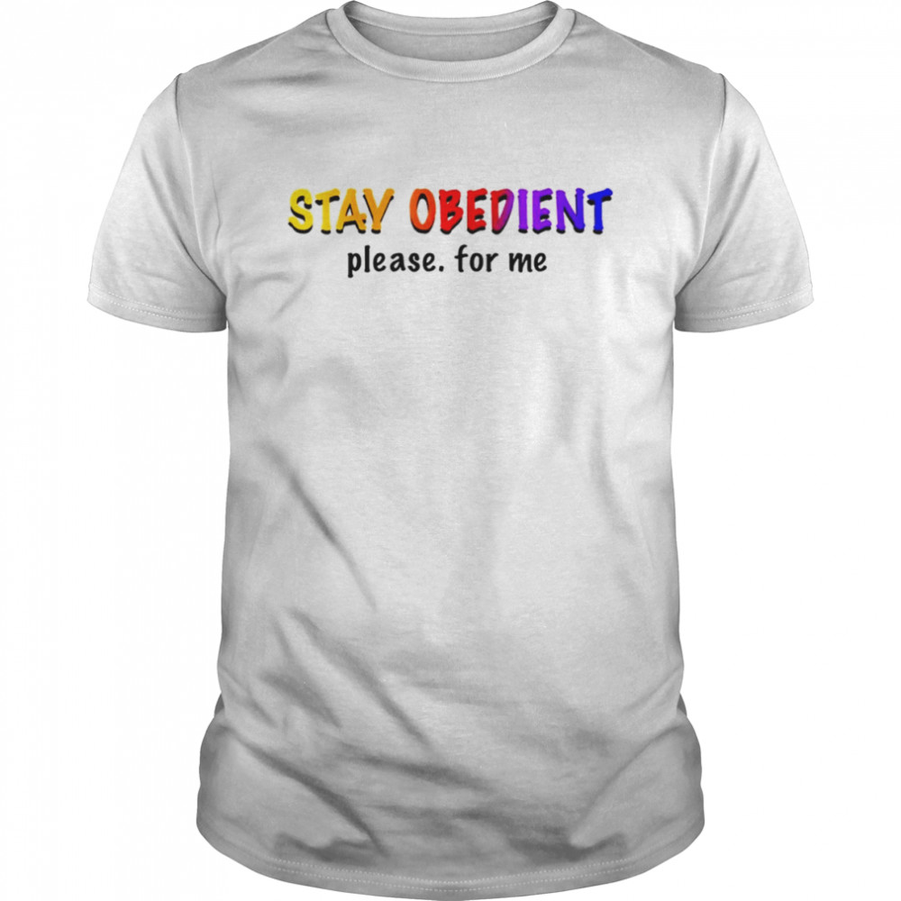 Stay obedient please for me shirt