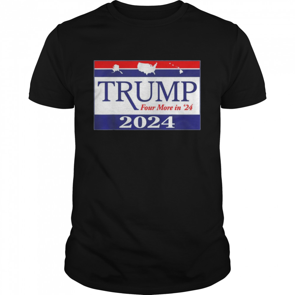 Trump 2024 Four More In 24 T-Shirt