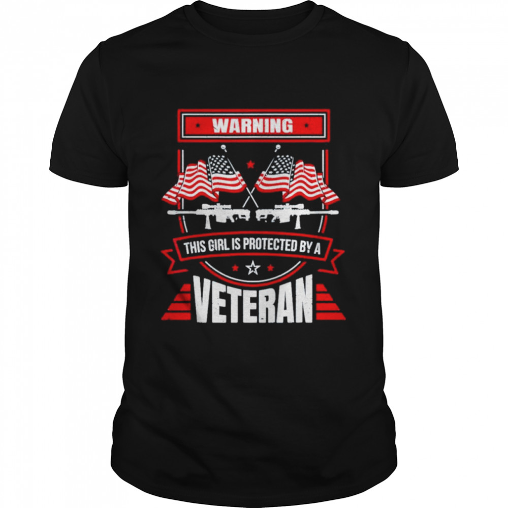 Warning American Flag This Girl Is Protected By Veteran shirt