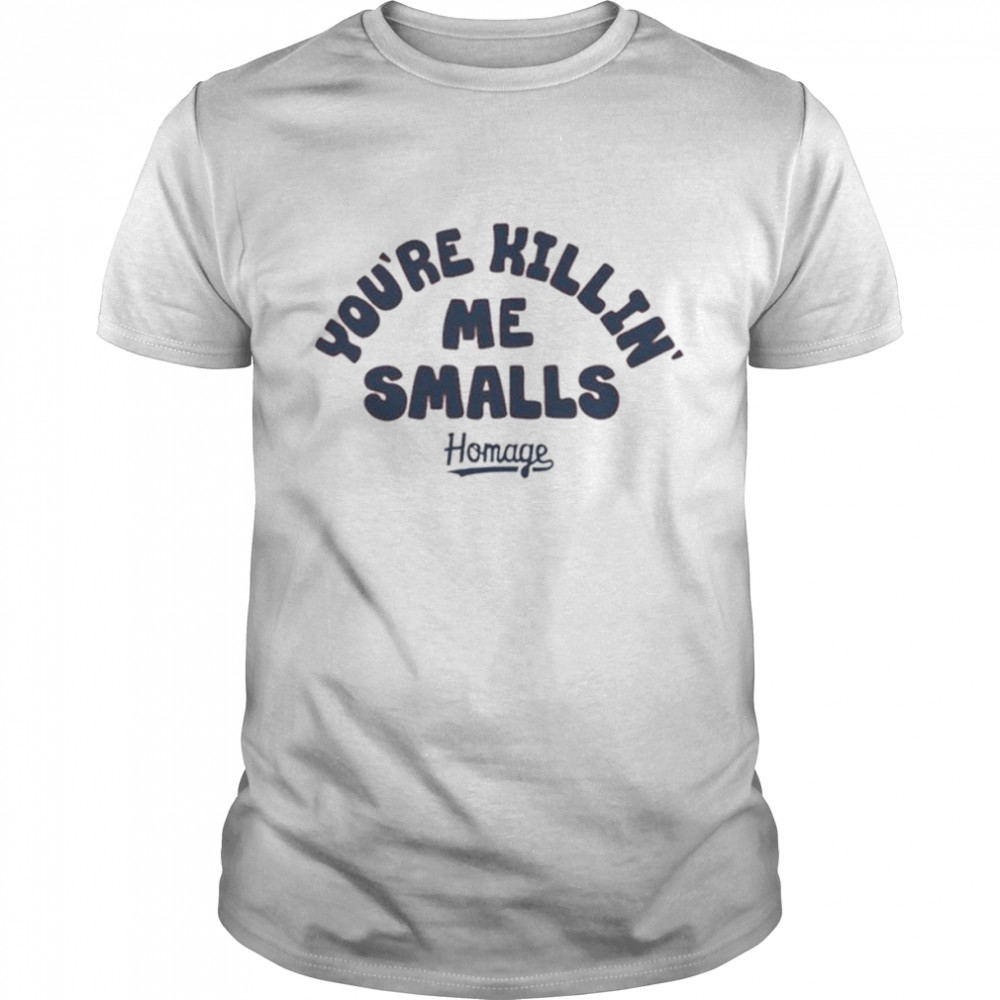 You’re Killing Me Smalls unisex T-shirt