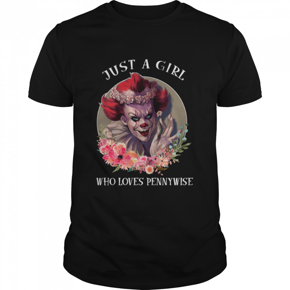 Just A Girl Who Loves Pennywise Horror Movie Horror Characters Stephen King Halloween shirt