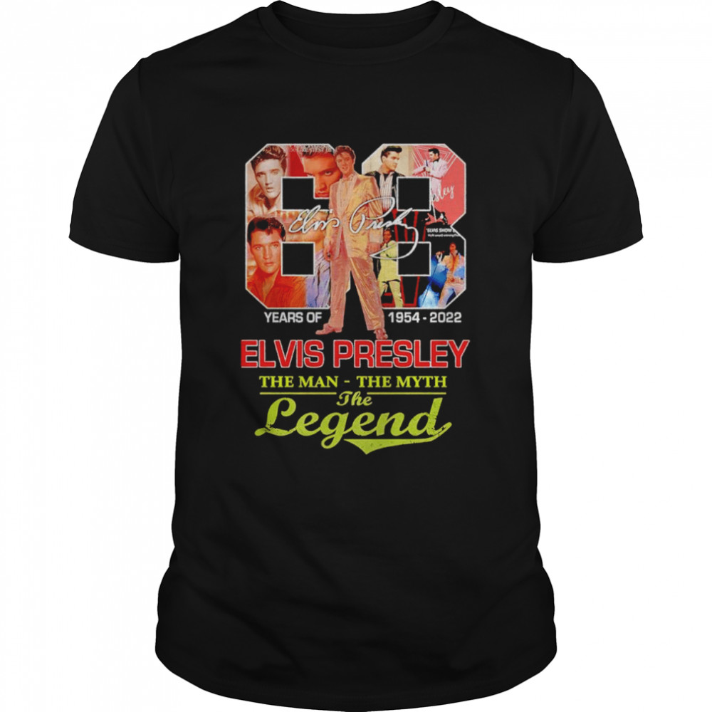 68 years of 1954 2022 Elvis Presley the man the myth the legend shirt