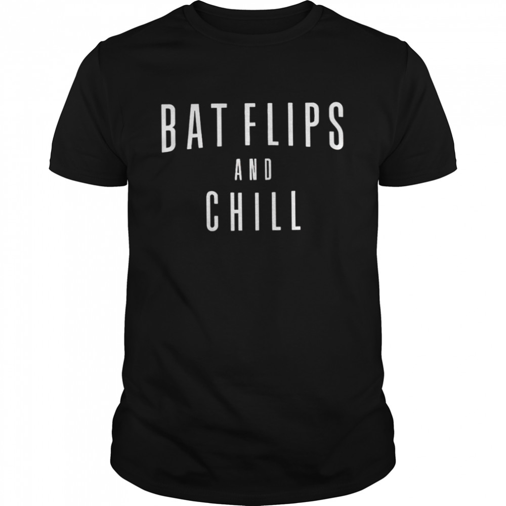 Bat Flips and Chill 2022 T-shirt