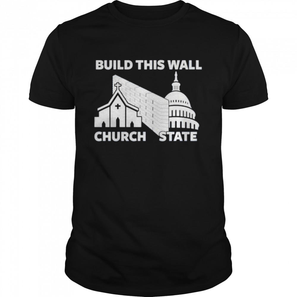 Build this wall church state shirt