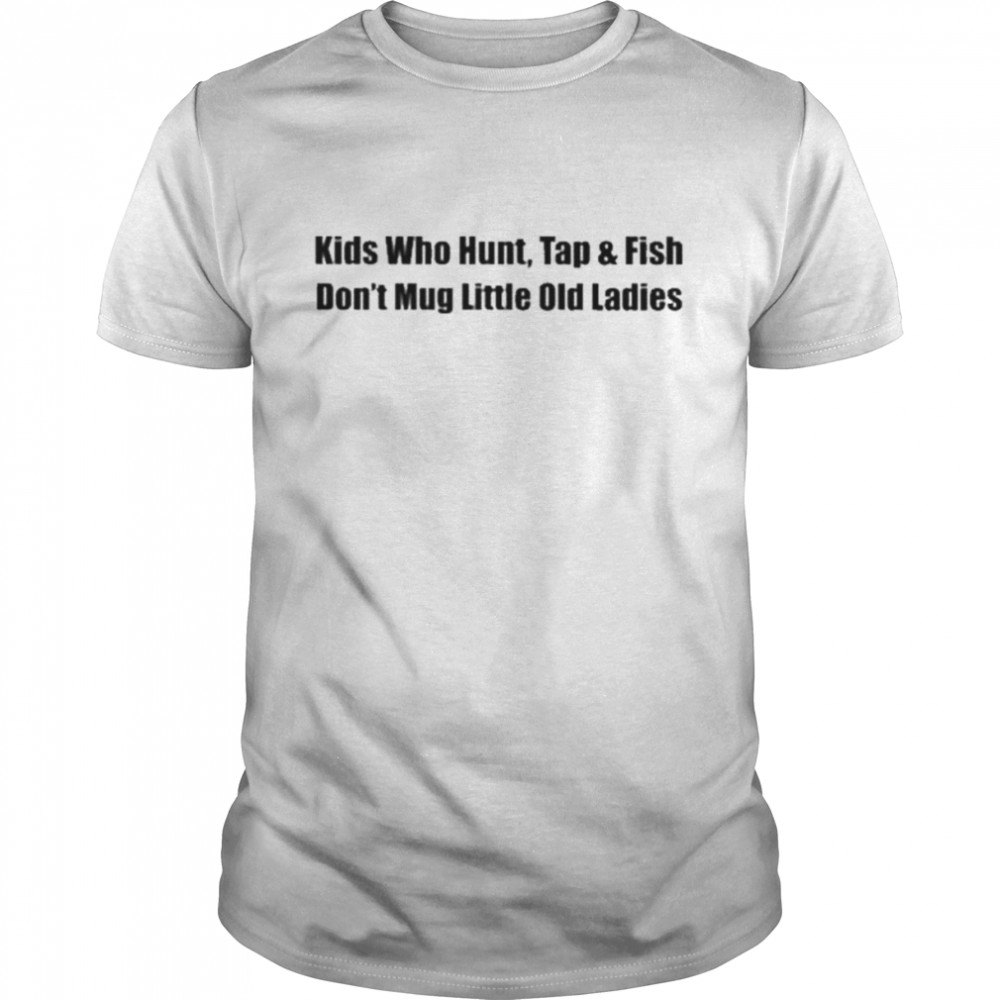 Kid don’t mug little old ladies shirt