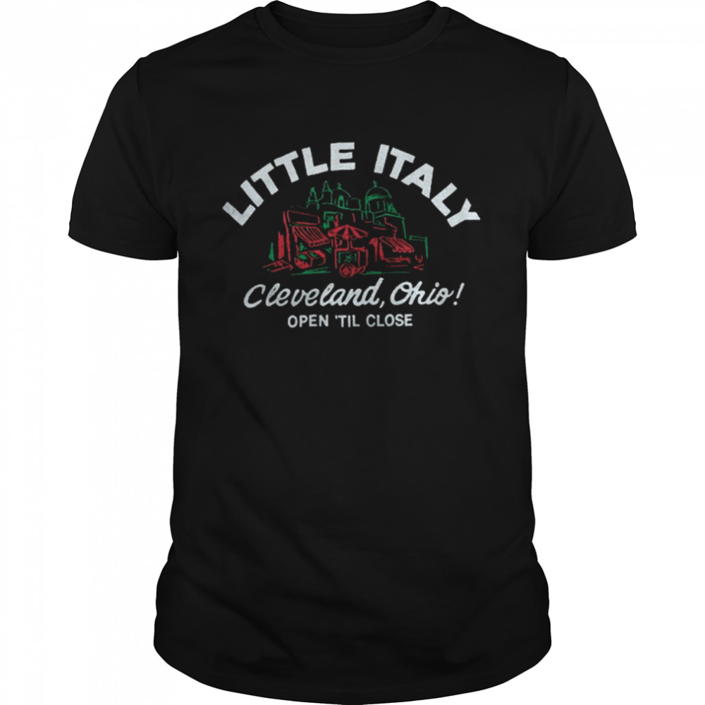 Little Italy Cleveland Ohio Open Til Close shirt