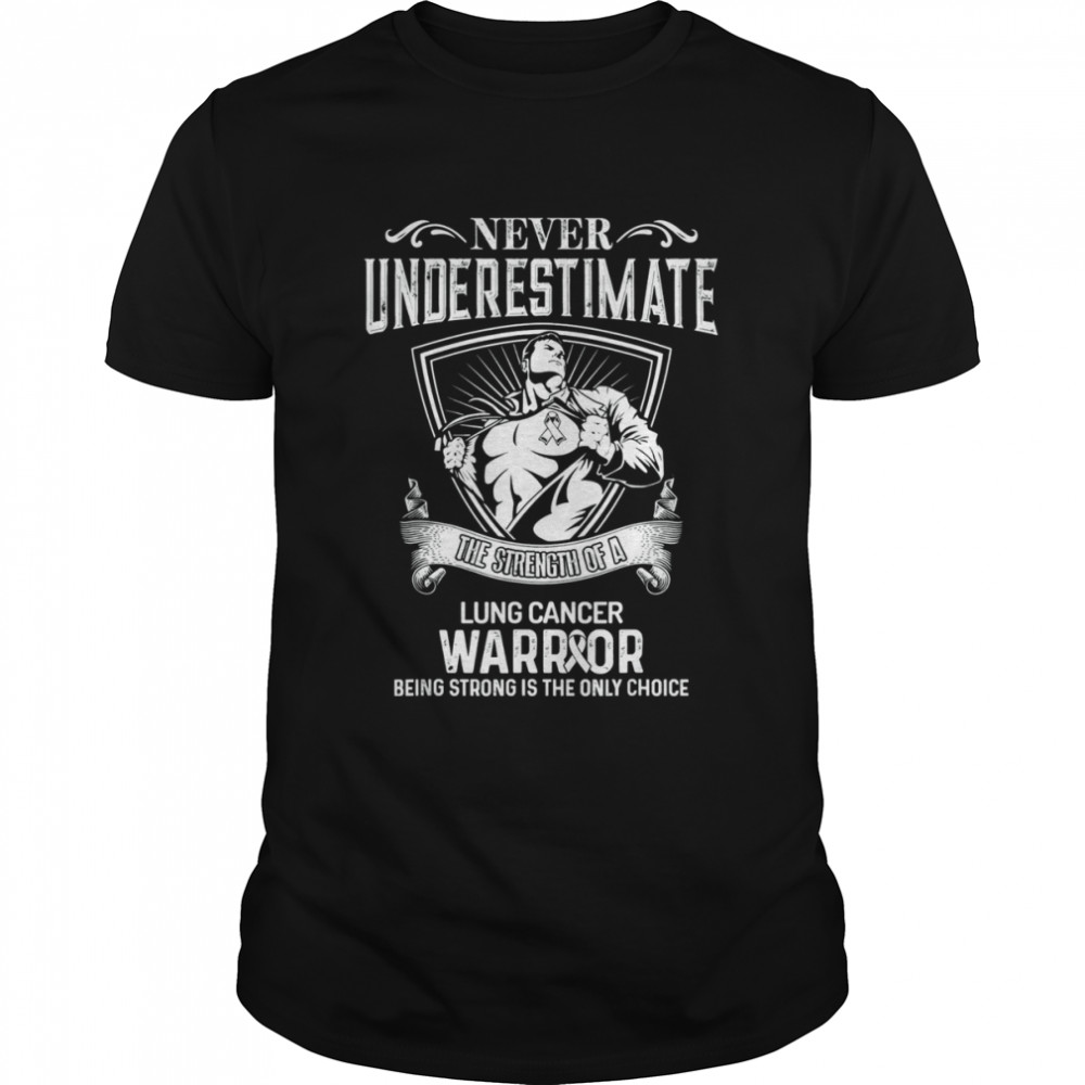 Never Underestimate Lung Cancer Awareness Supporter Ribbon Shirt