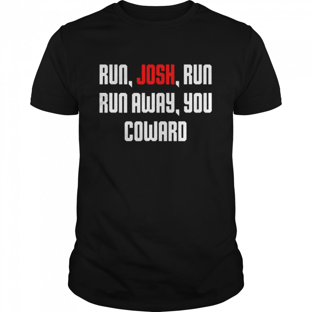 Run Josh Run Run Away Coward Hawley T-Shirt