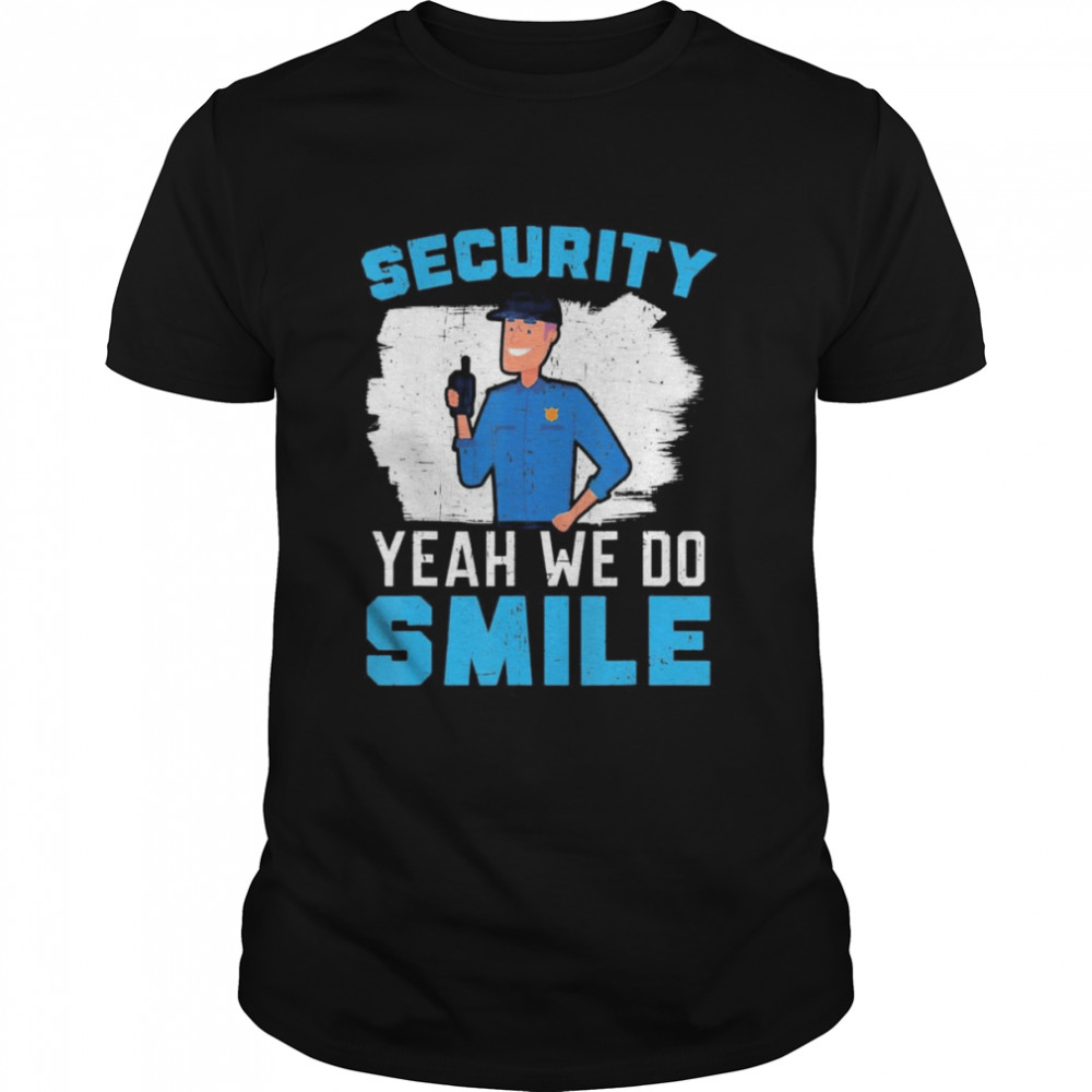 Security Yeah We Do Smile Bouncer Security Guard Shirt