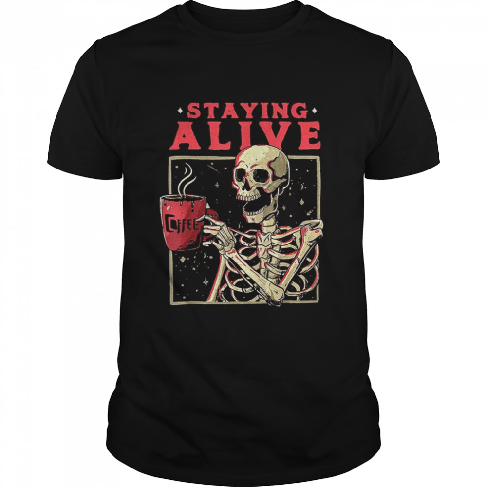 Skeleton Drinking Coffee Staying Alive Spooky Retro shirt