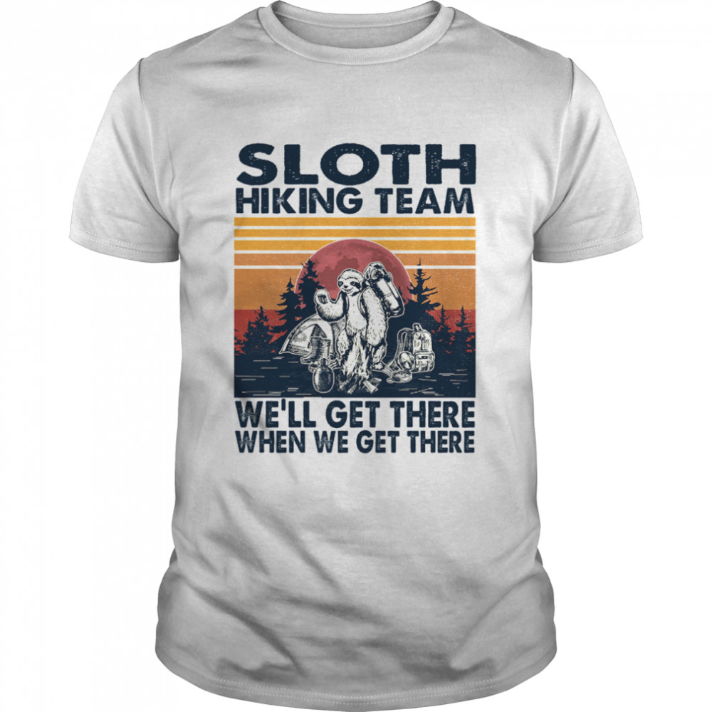 Sloth Hiking Team We’ll Get There When We Get There Camping Sloth shirt