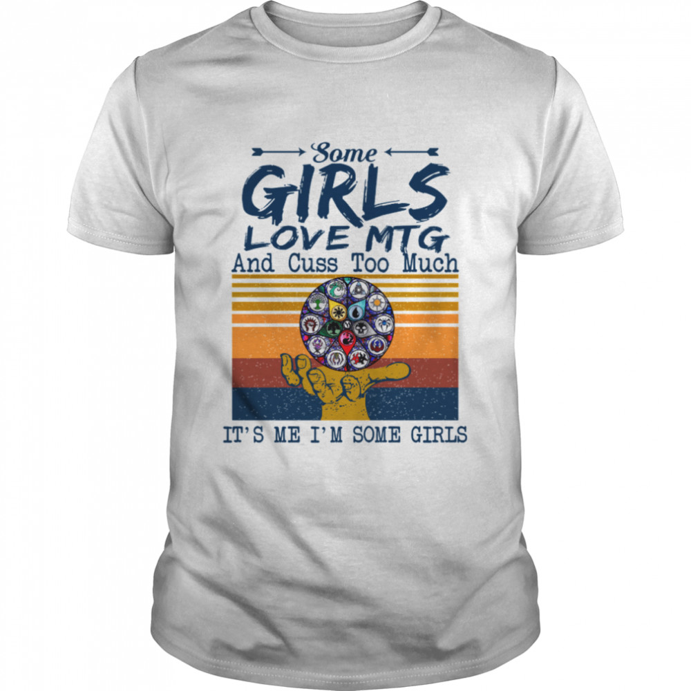 Some Girls Love Mtg And Cuss Too Much It’s Me I’m Some Girls Magic The Gathering shirt