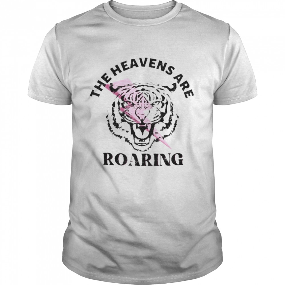 The Heavens Are Roaring Shirt