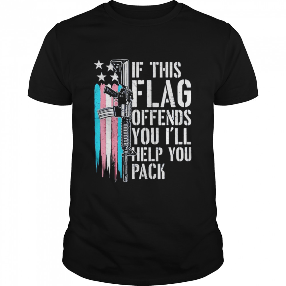 Trans flag If this flag offends you I’ll help you pack shirt