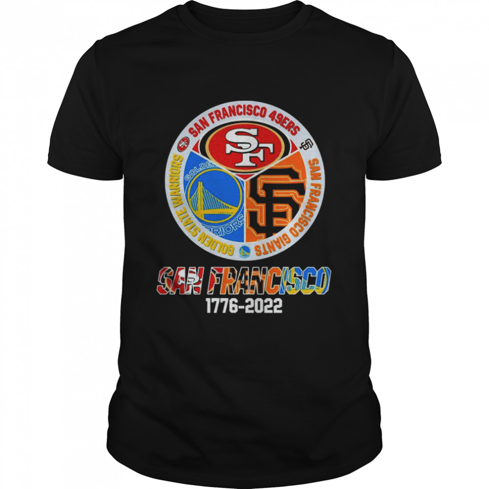 San Francisco 49ers San Francisco Giants Golden State Warriors logo San Francisco city 1776 2022 shirt