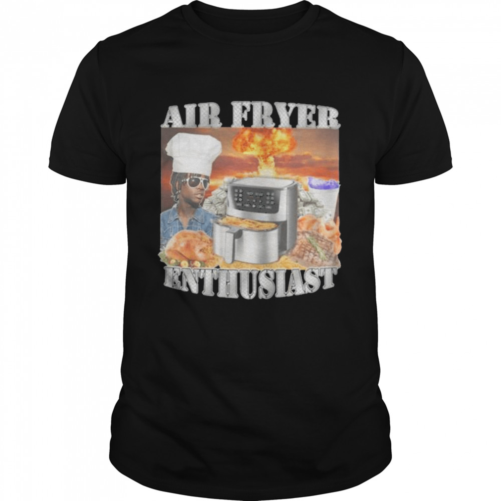 Chef air fryer enthusiast shirt