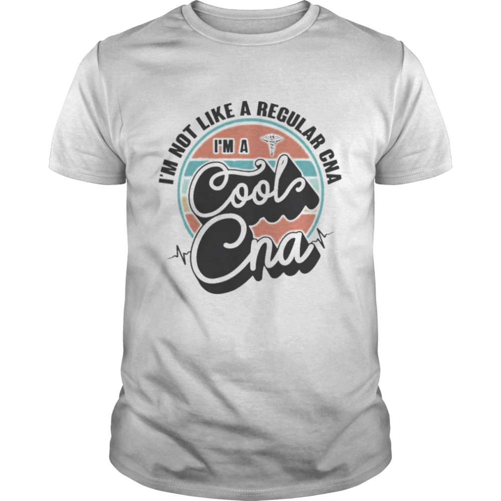 I’m Not Like A Regular Cna I’m A Cool Cna 2022 T-shirt