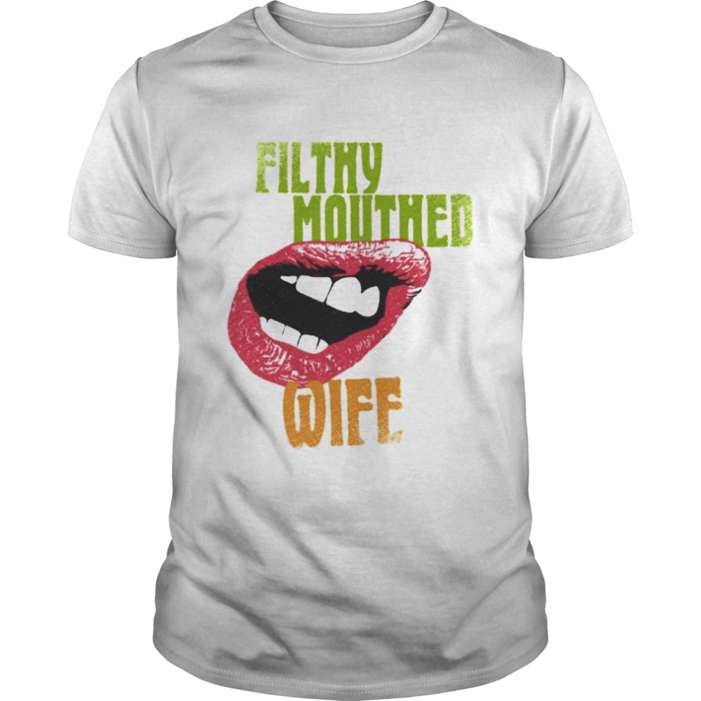 Quote Filthy Mouthed Wife Unisex Shirt