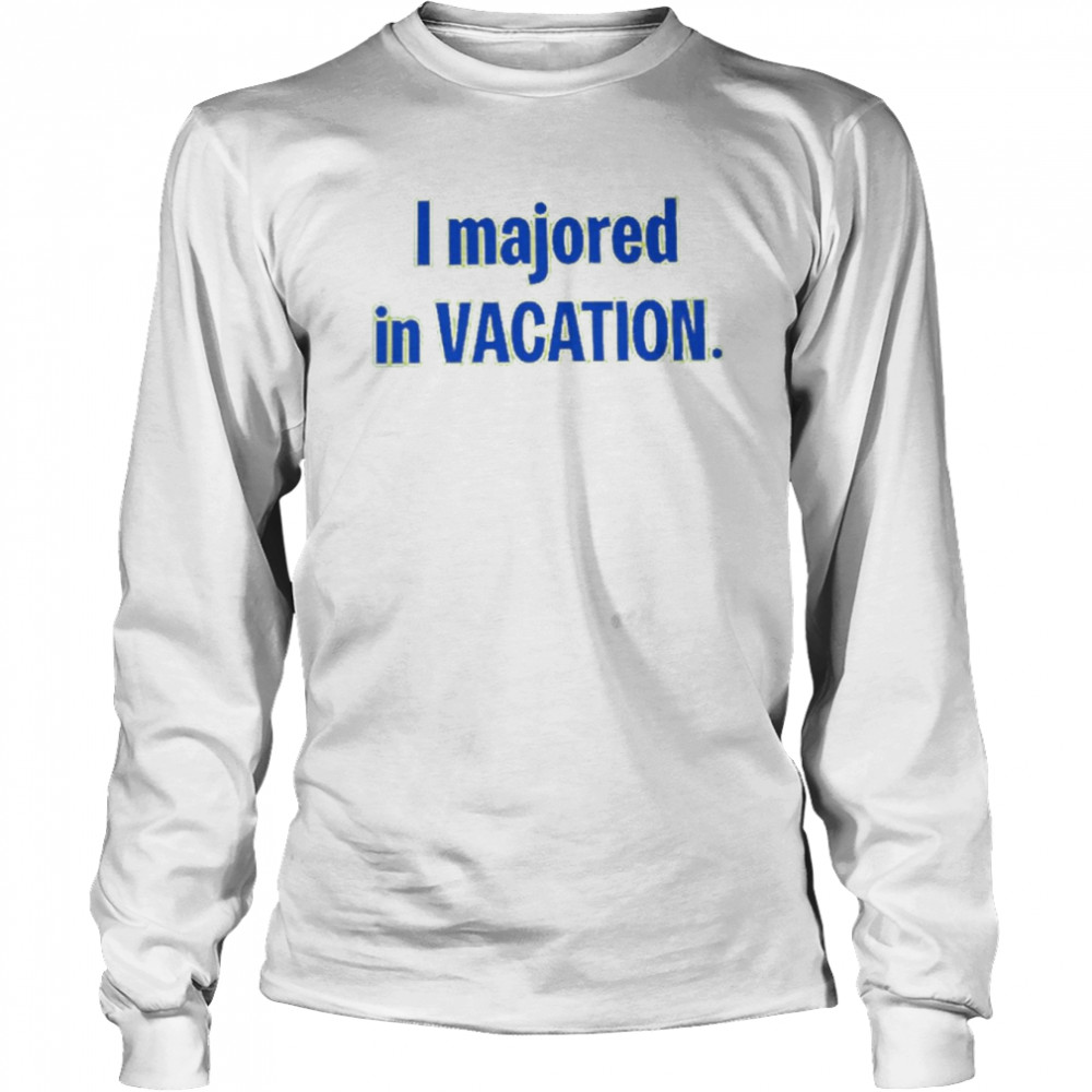 I Majored In Vacation T- Long Sleeved T-shirt