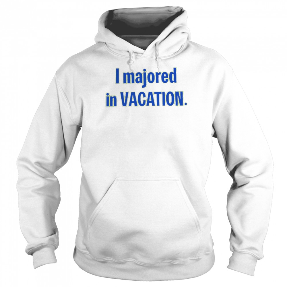 I Majored In Vacation T- Unisex Hoodie