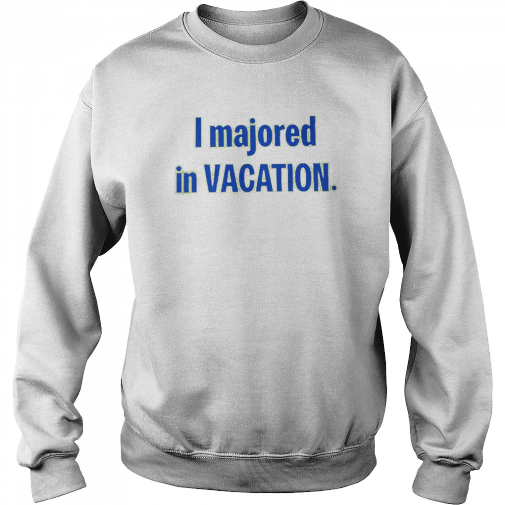 I Majored In Vacation T- Unisex Sweatshirt