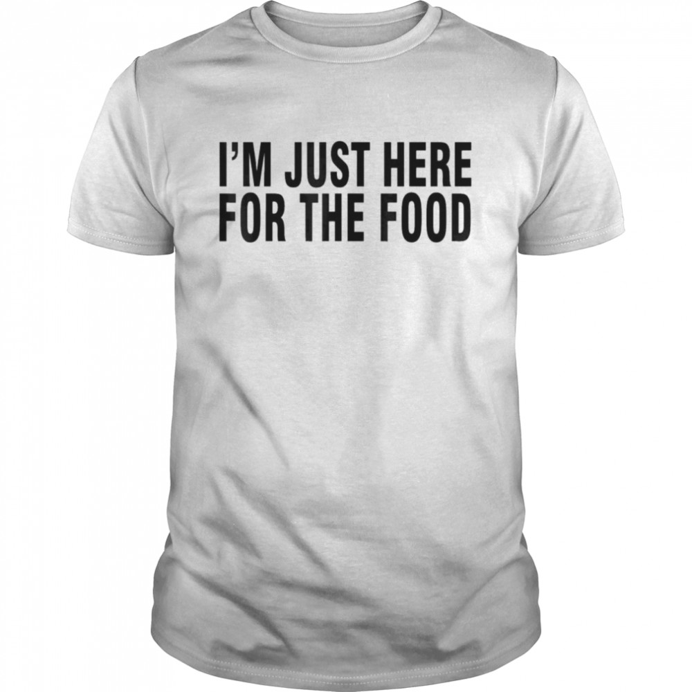 I’m just here for the Food 2022 shirt