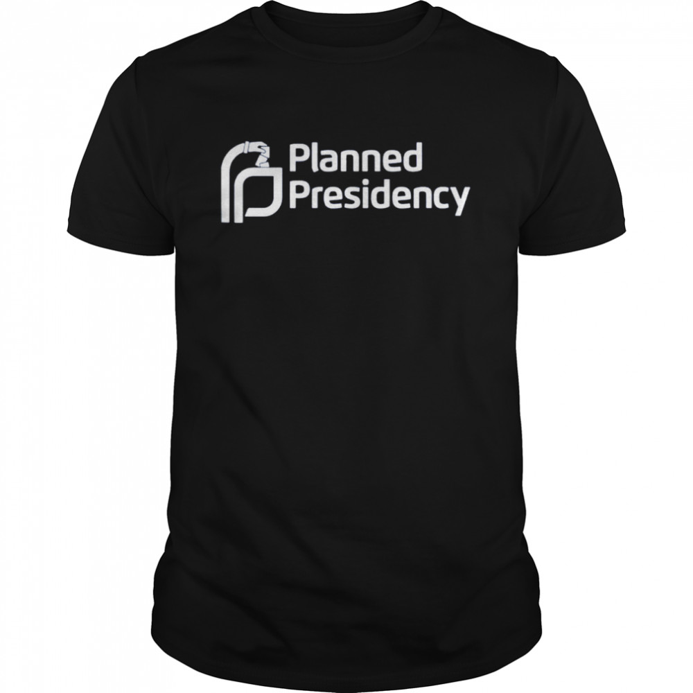 Planned Presidency shirt