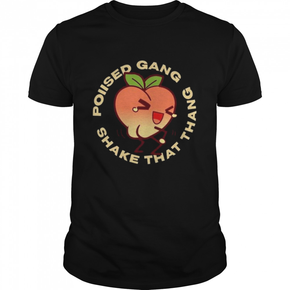 Poiised Gang Shake That Thang shirt