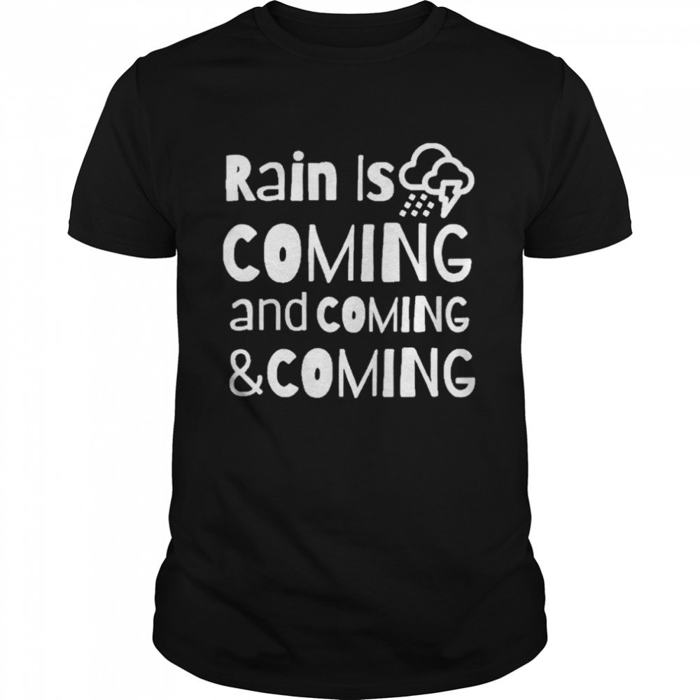 Rain is coming Shirt