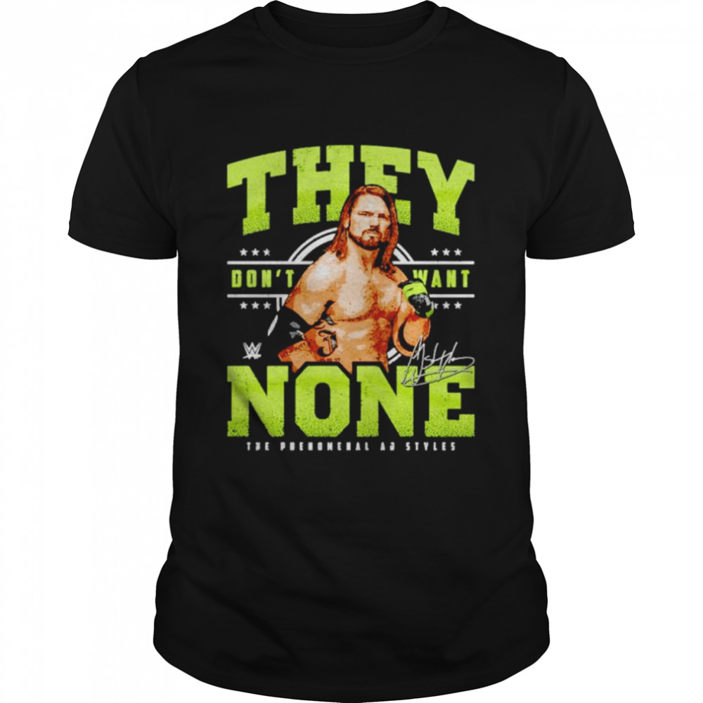 A.J. Styles They Don’t Want None signature shirt