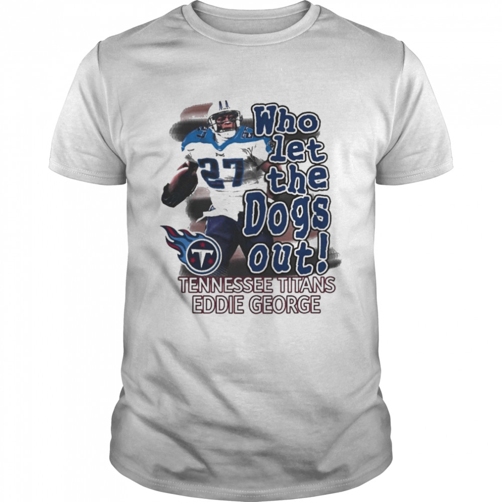 Eddie George Tennessee Titans Who Let The Dogs Out Shirt