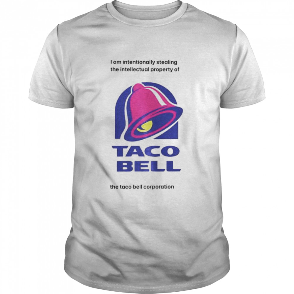 i am intentionally stealing the intellectual property of Taco Bell shirt