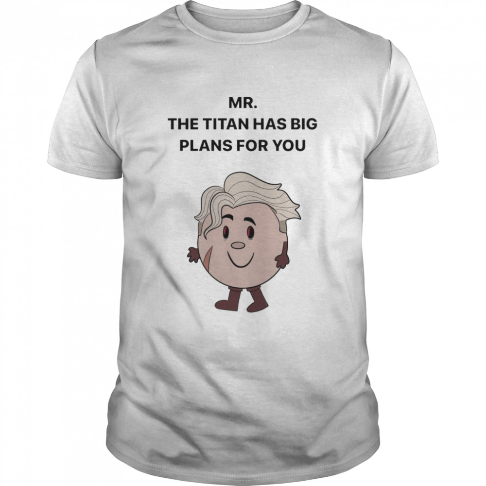 Mar The Titan has big Plans for You shirt