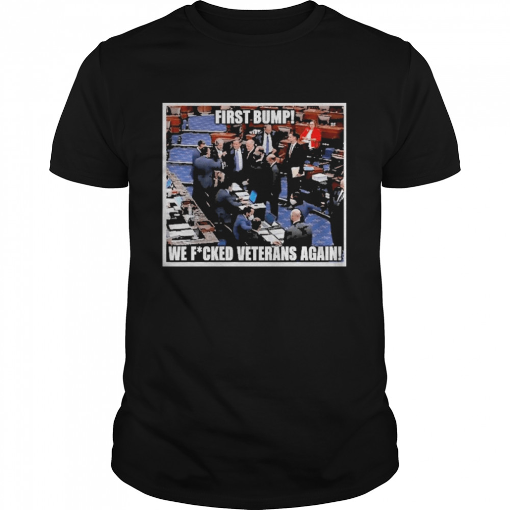 First Bump We Fucked Veterans Again Shirt