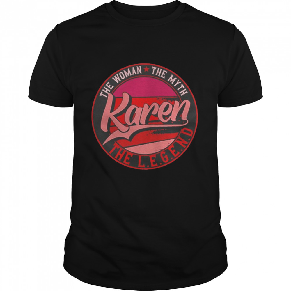 The Woman The Myth Karen The Legend T-Shirt