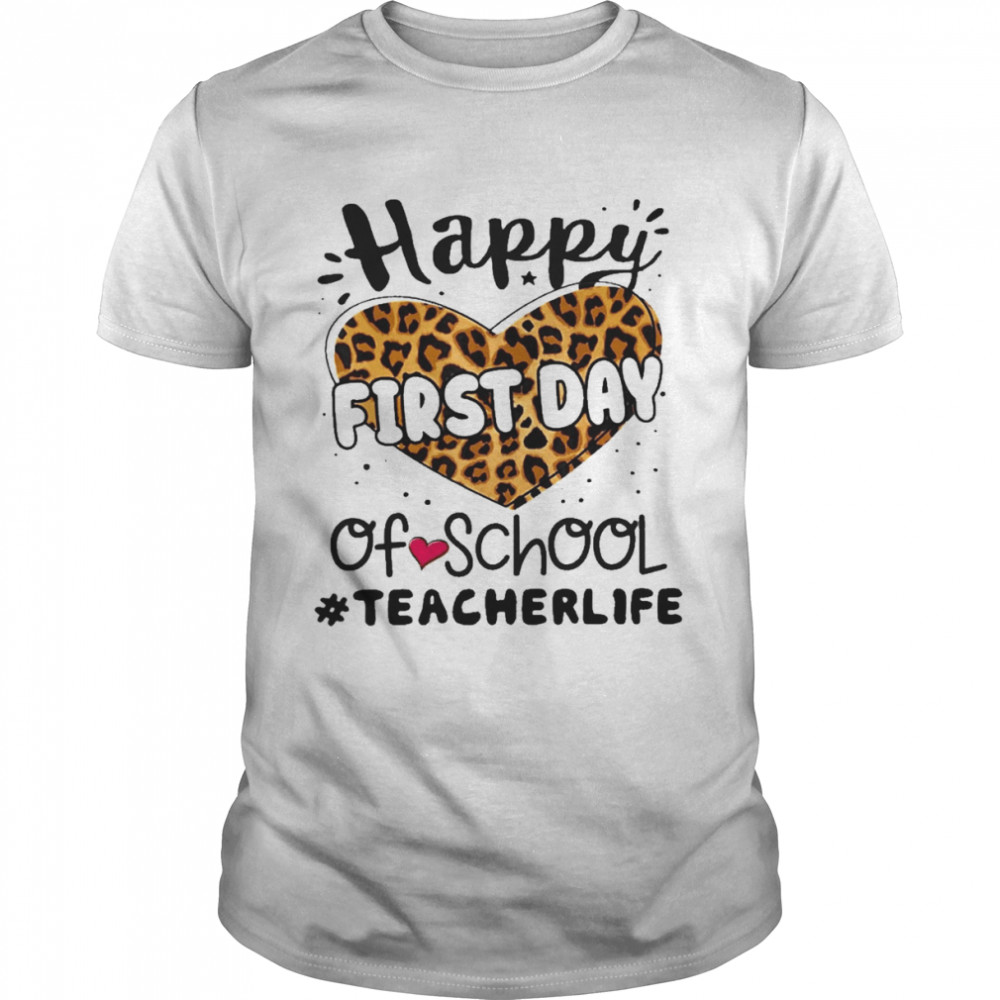 Happy First Day Of School Teacher Life Shirt