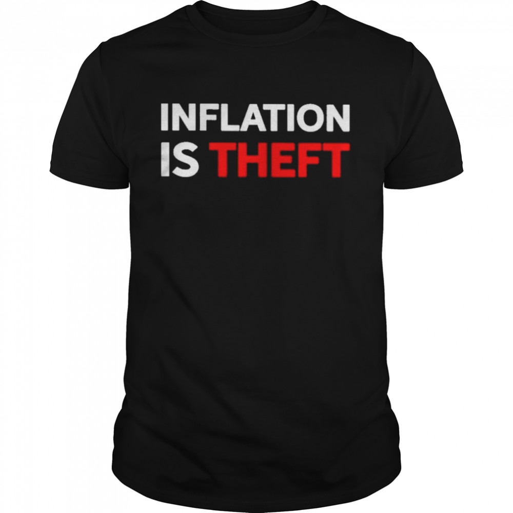 Inflation is Theft 2022 shirt