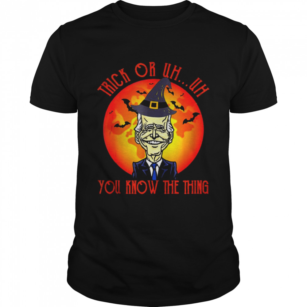 Joe Biden Trick Or Uh You Know The Thing Funny Joe Biden Halloween 2022 shirt