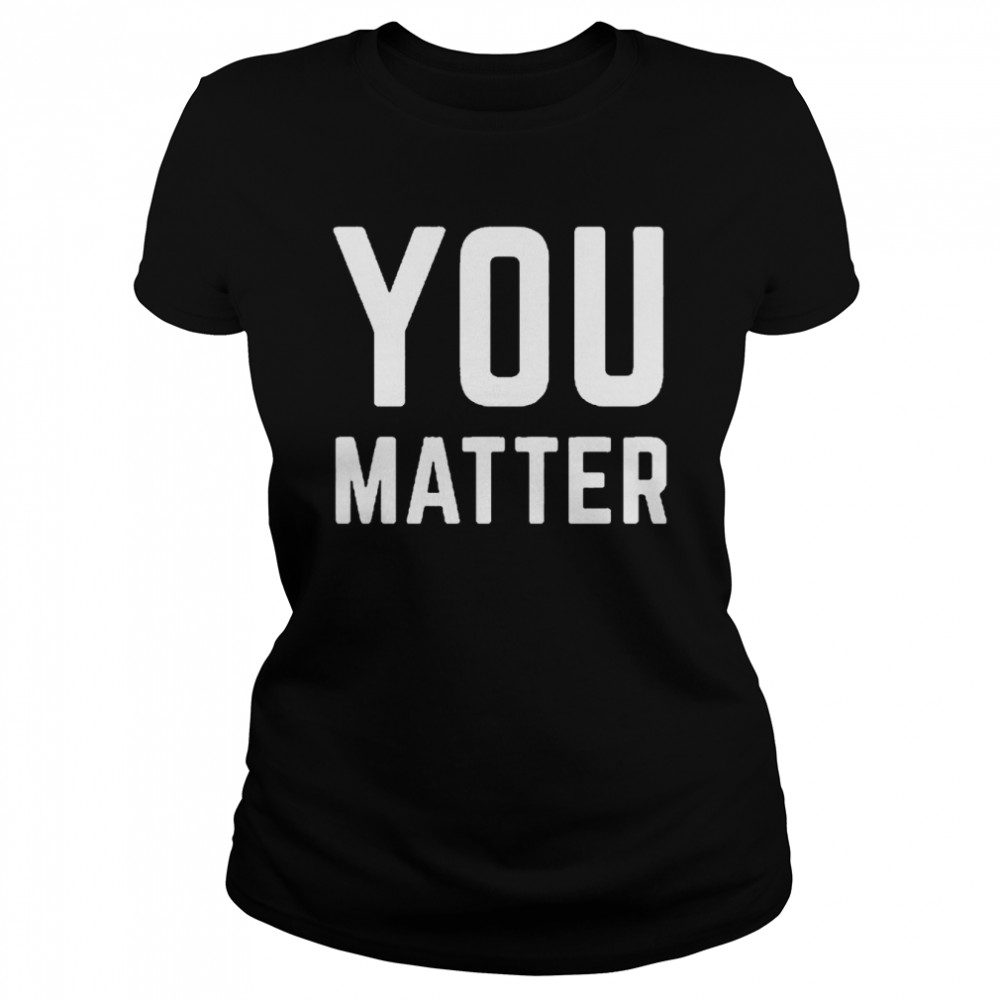 Joey Jones You Matter  Classic Women's T-shirt