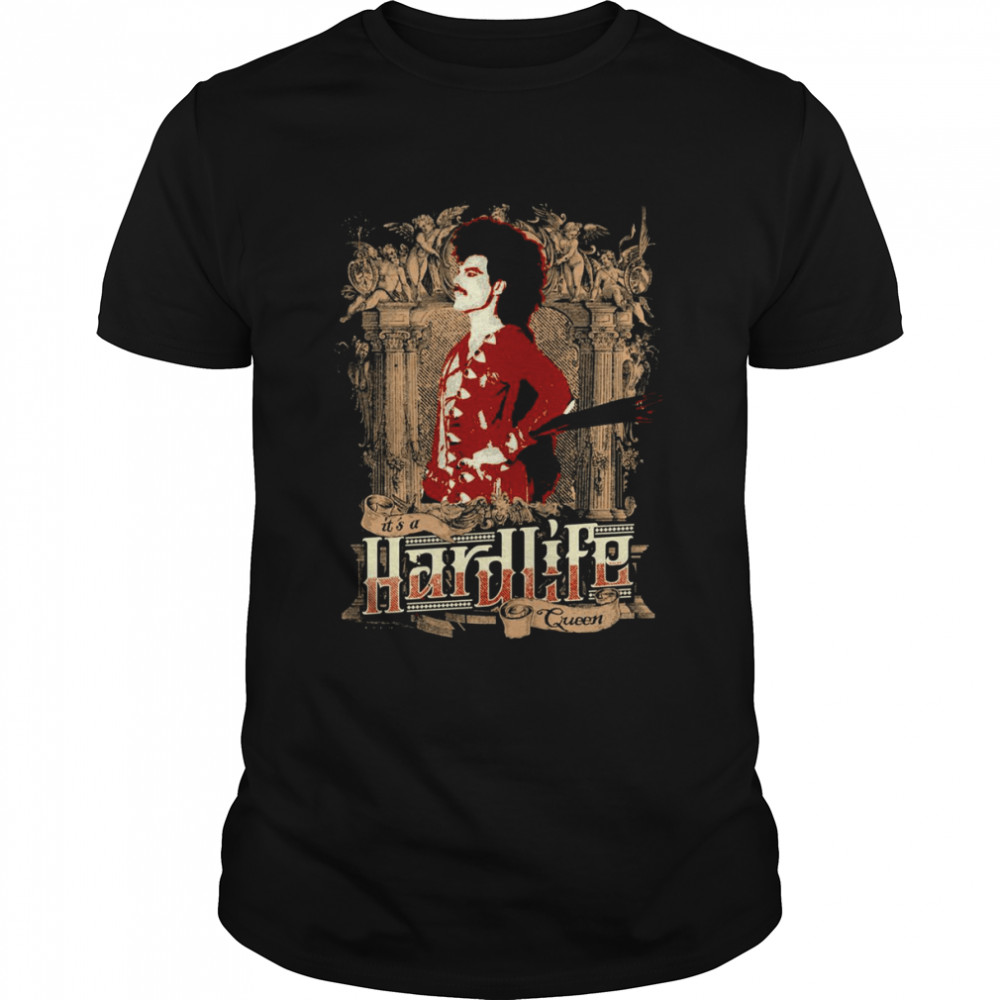 It’s A Hard Life Queen shirt