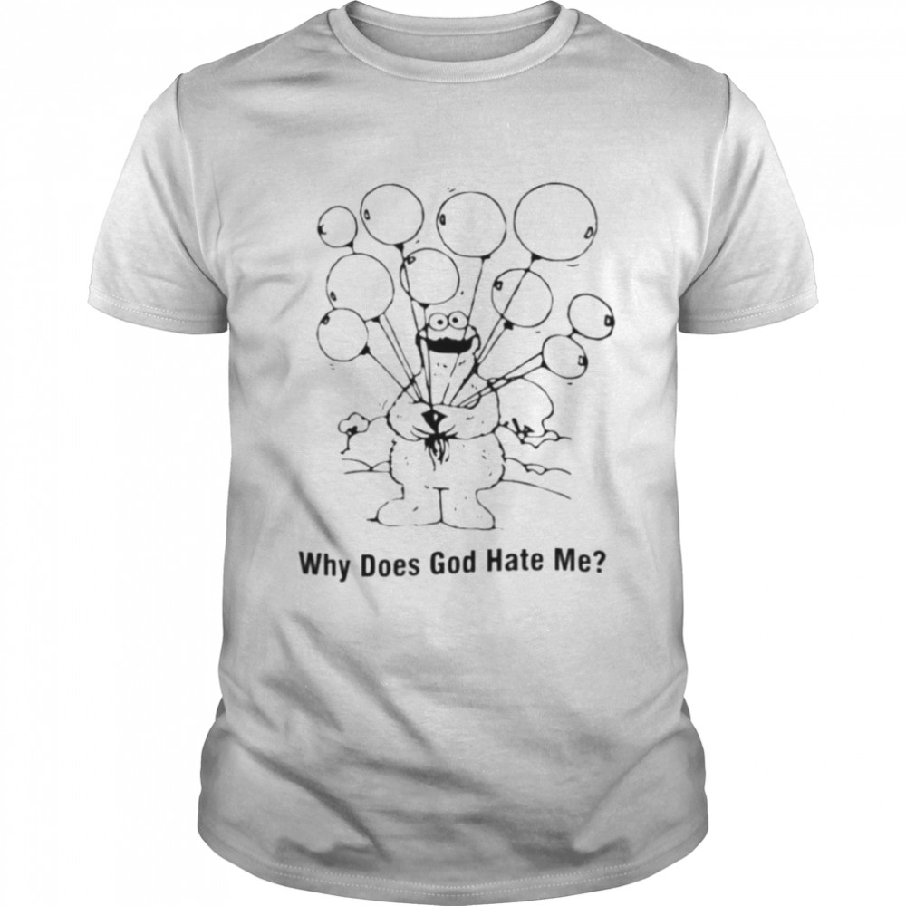 Why does god hate me shirt