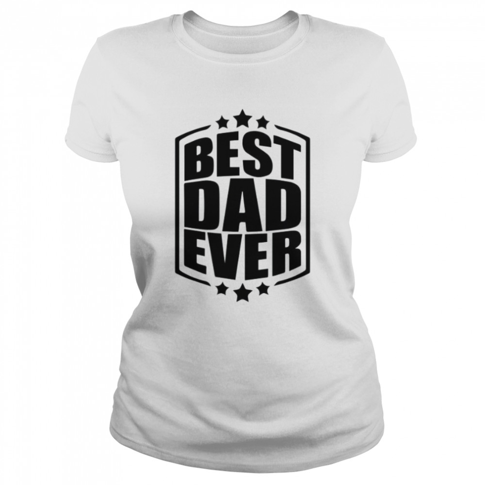 Best Dad Ever  Classic Women's T-shirt