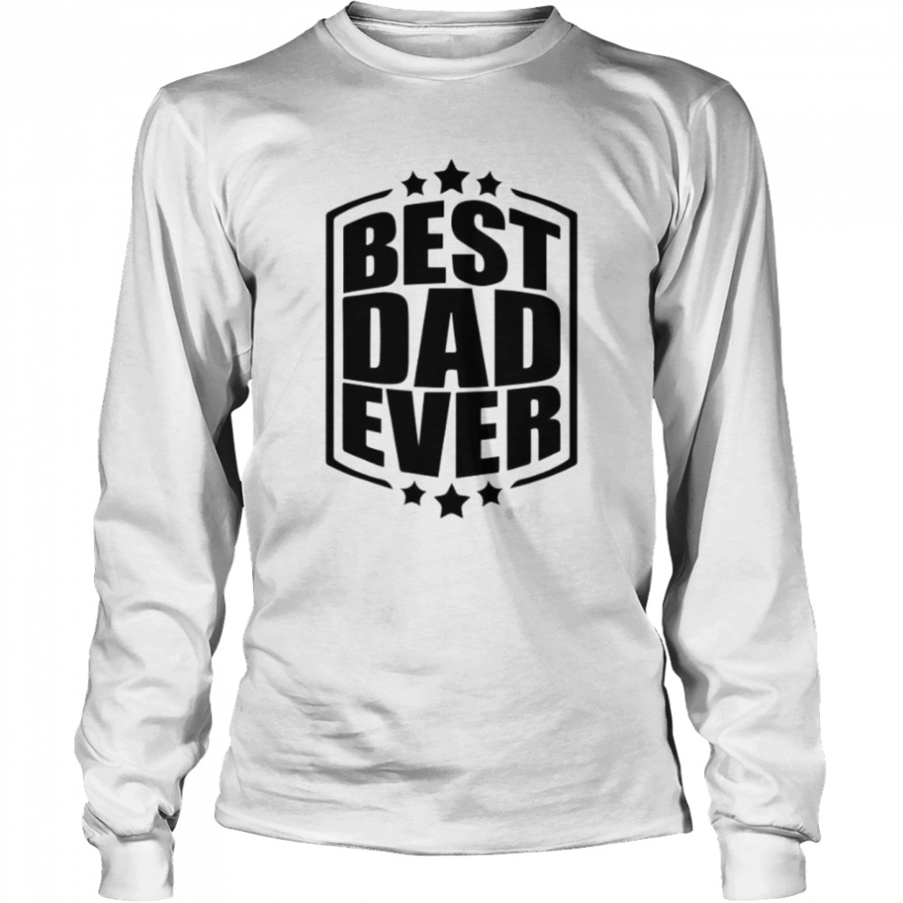 Best Dad Ever  Long Sleeved T-shirt