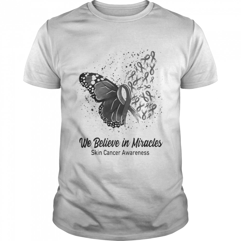 Butterfly We Believe in Miracles Skin Cancer Awareness Shirt