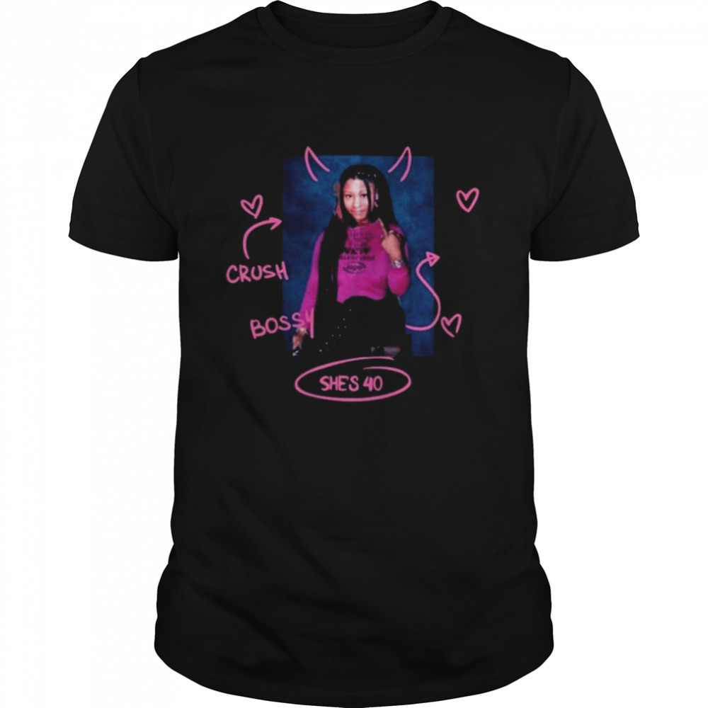 Crush bossy she’s 40 shirt